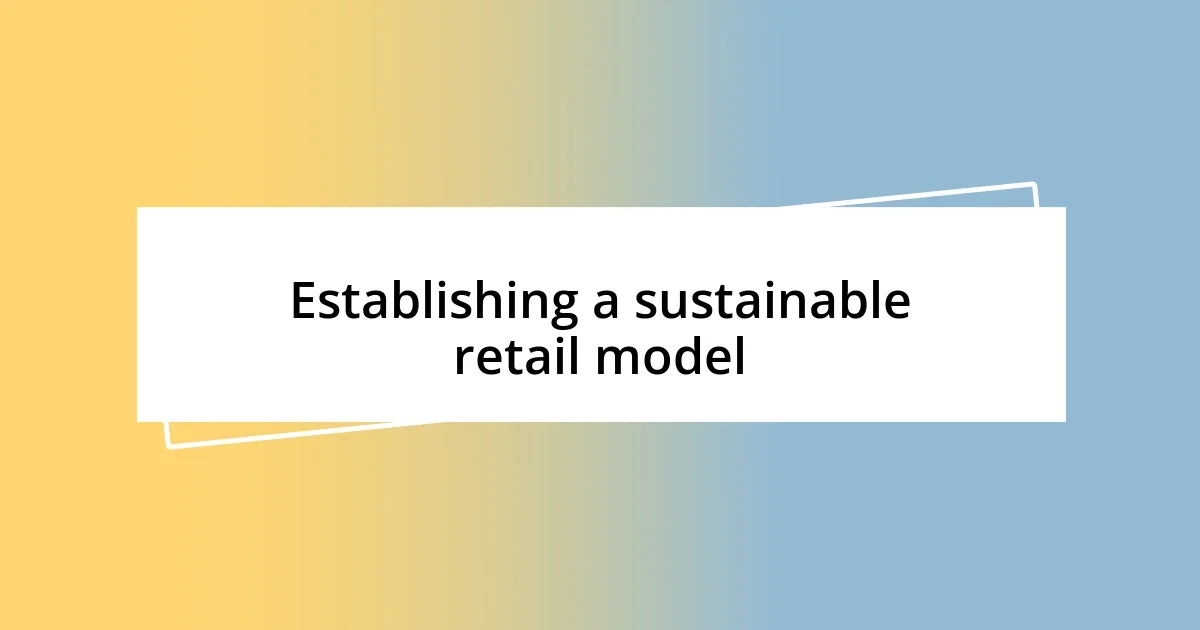 Establishing a sustainable retail model