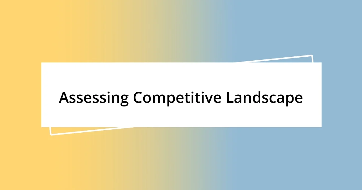 Assessing Competitive Landscape