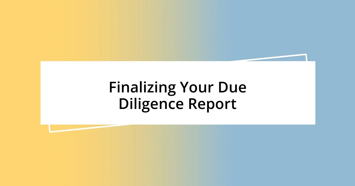 Finalizing Your Due Diligence Report