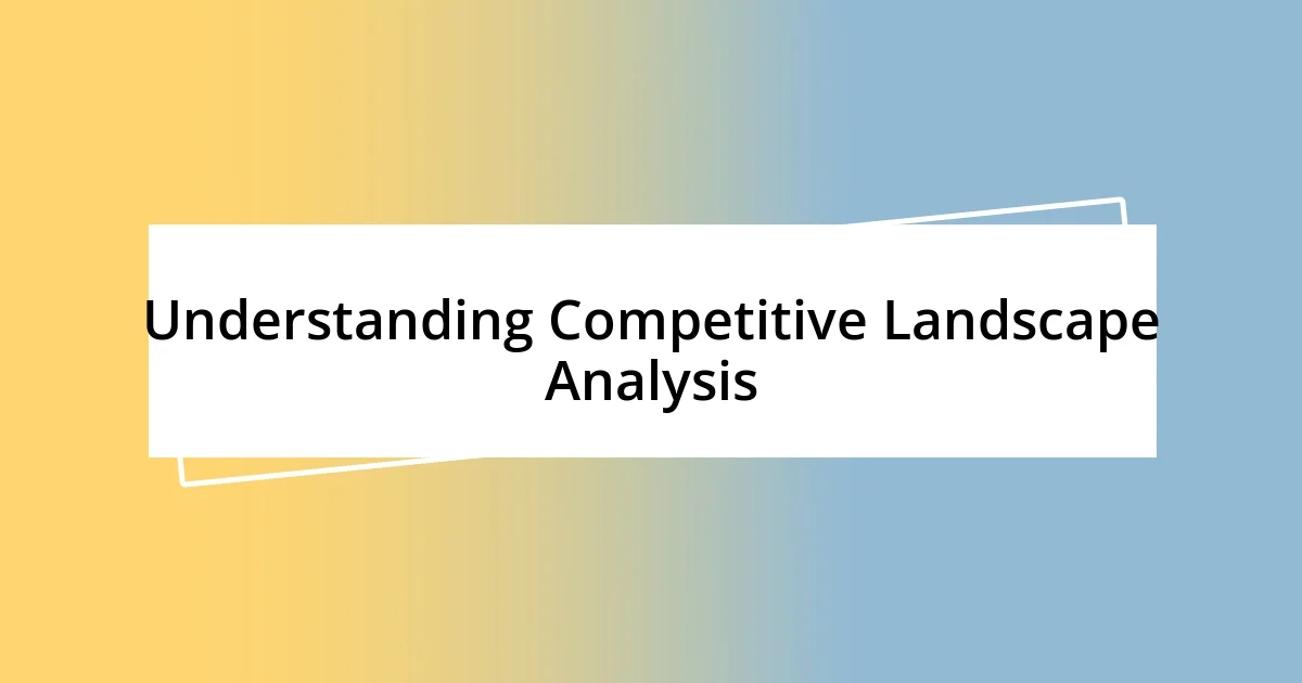 Understanding Competitive Landscape Analysis