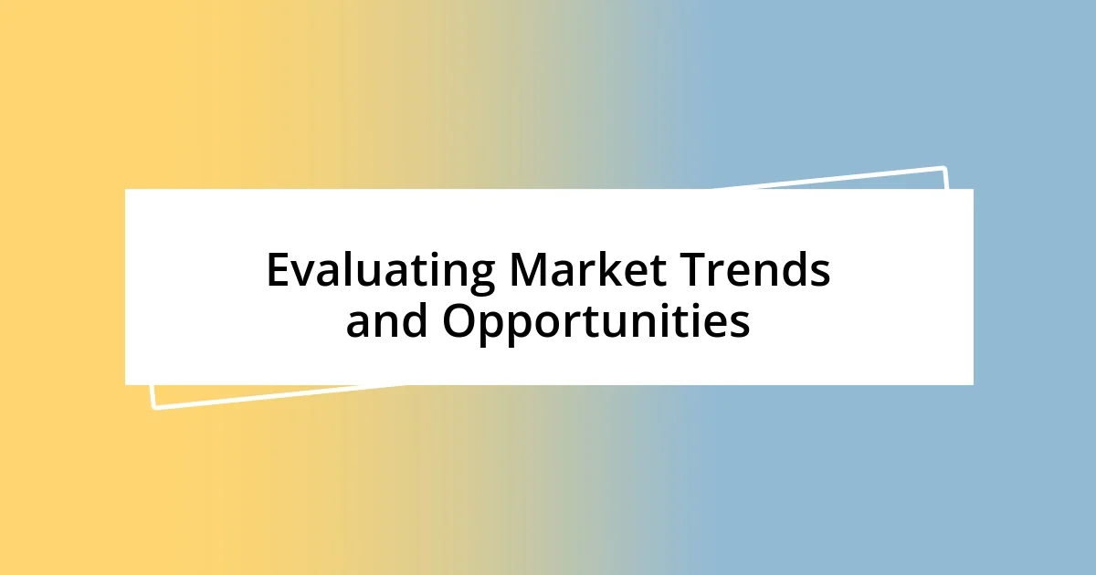 Evaluating Market Trends and Opportunities