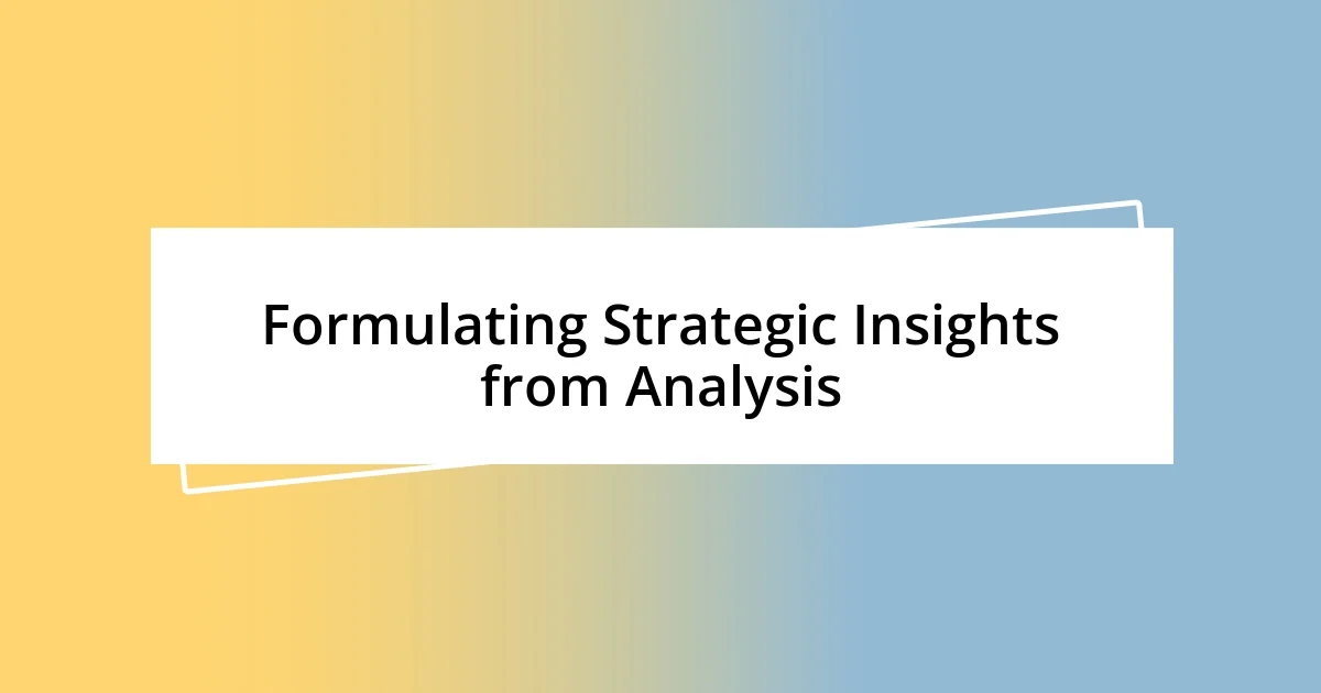 Formulating Strategic Insights from Analysis