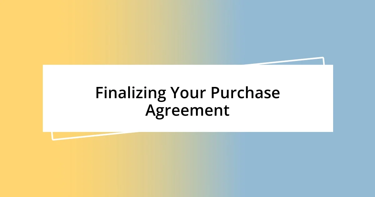 Finalizing Your Purchase Agreement