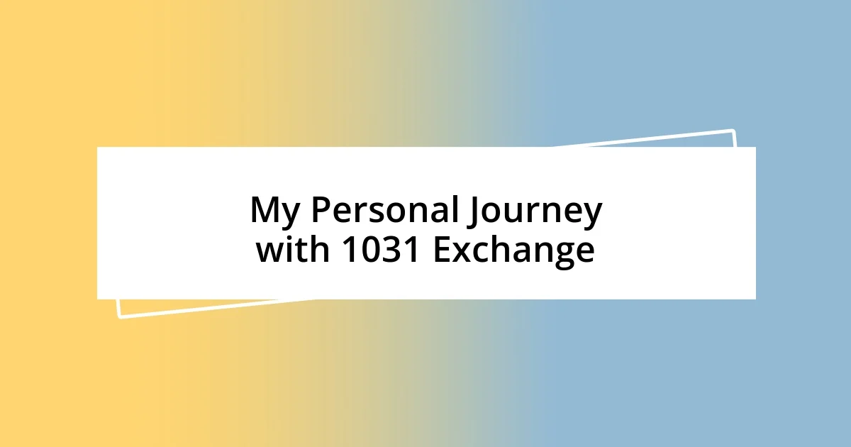 My Personal Journey with 1031 Exchange