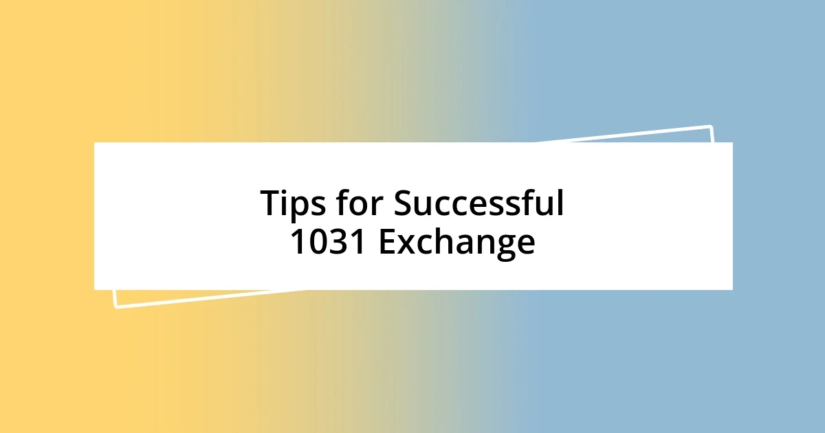 Tips for Successful 1031 Exchange