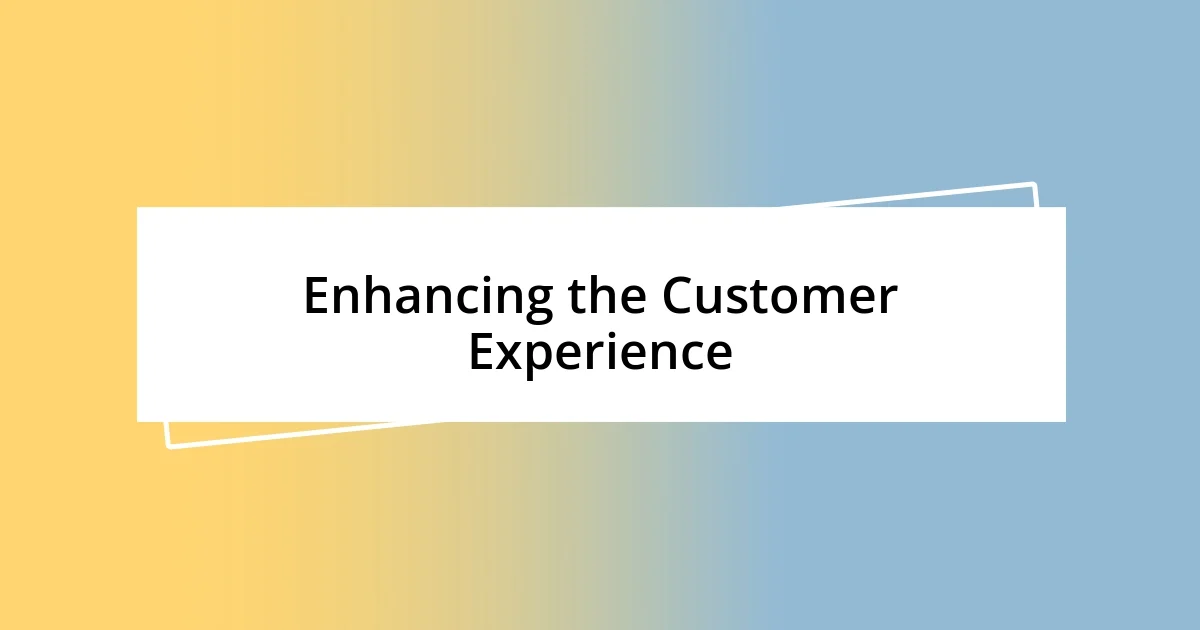 Enhancing the Customer Experience