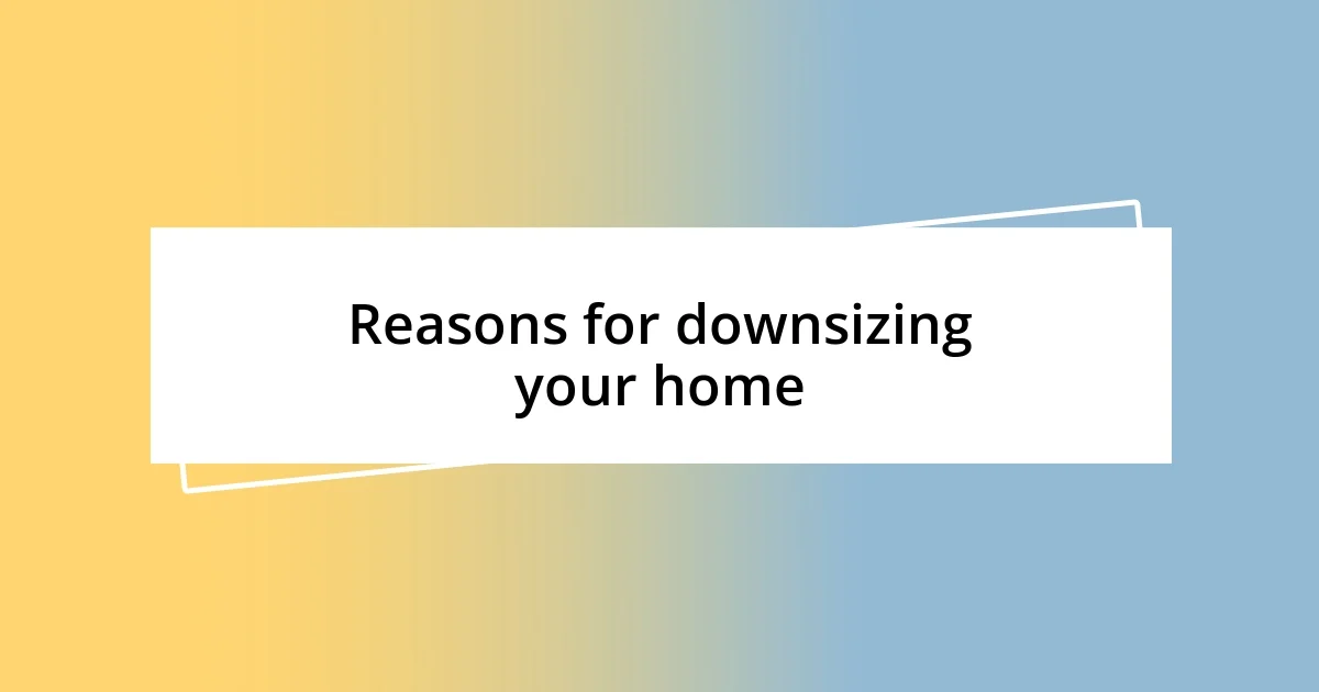 Reasons for downsizing your home