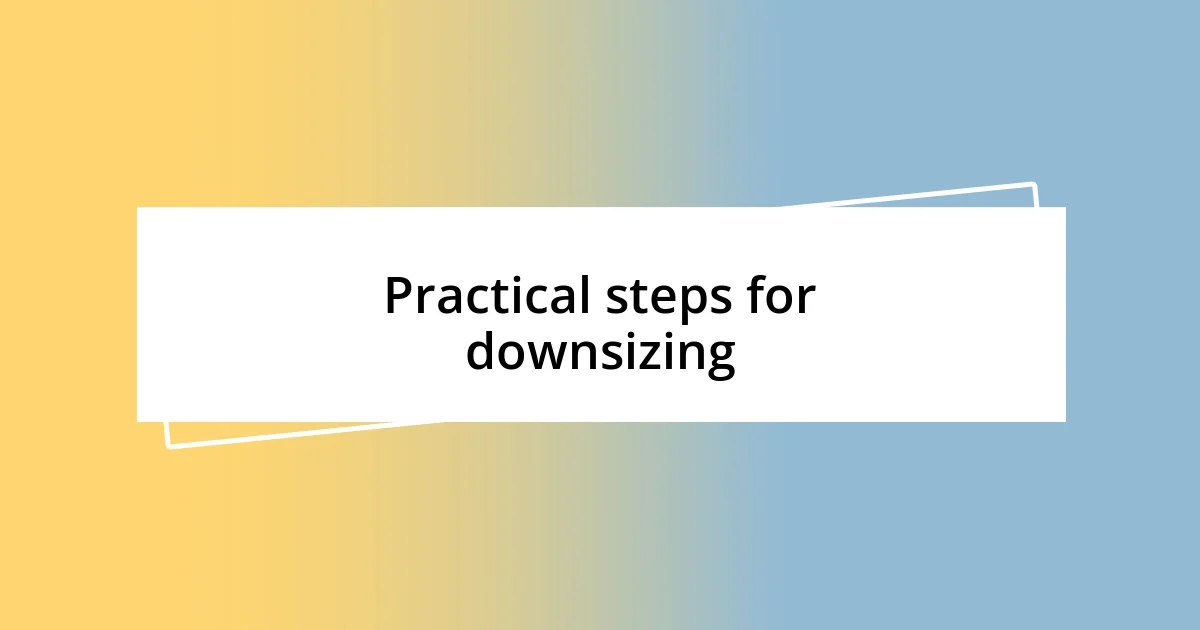 Practical steps for downsizing