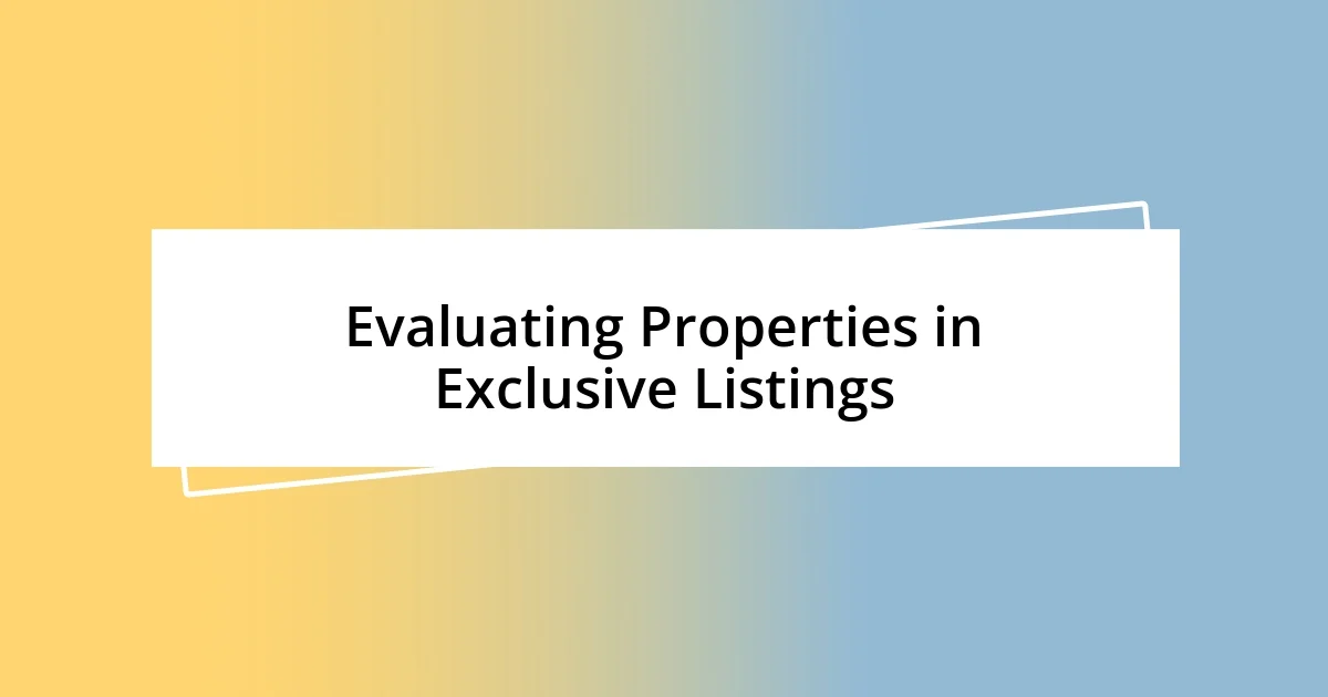 Evaluating Properties in Exclusive Listings