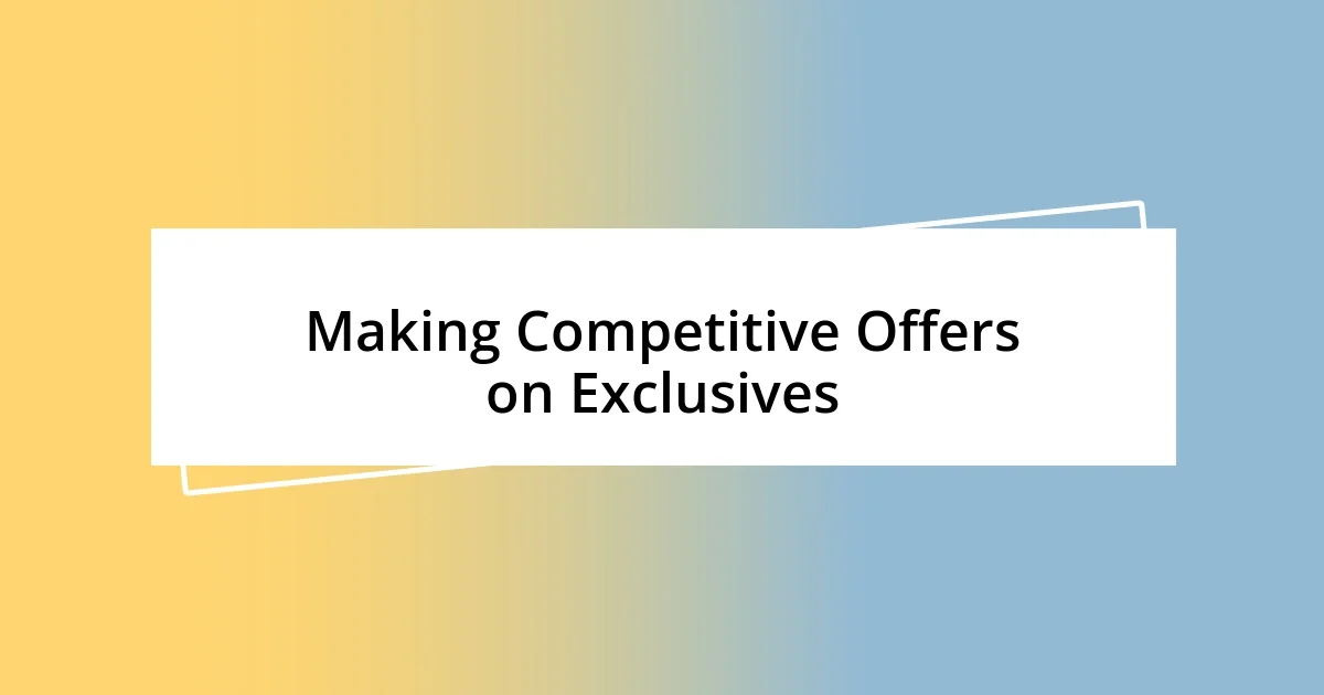 Making Competitive Offers on Exclusives