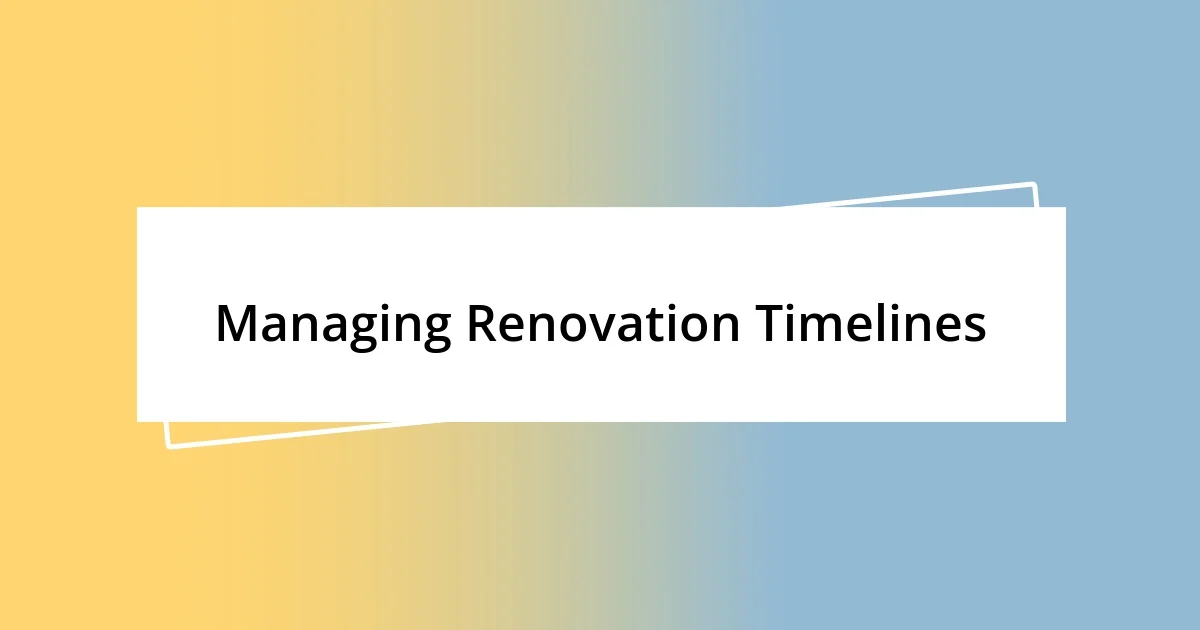 Managing Renovation Timelines