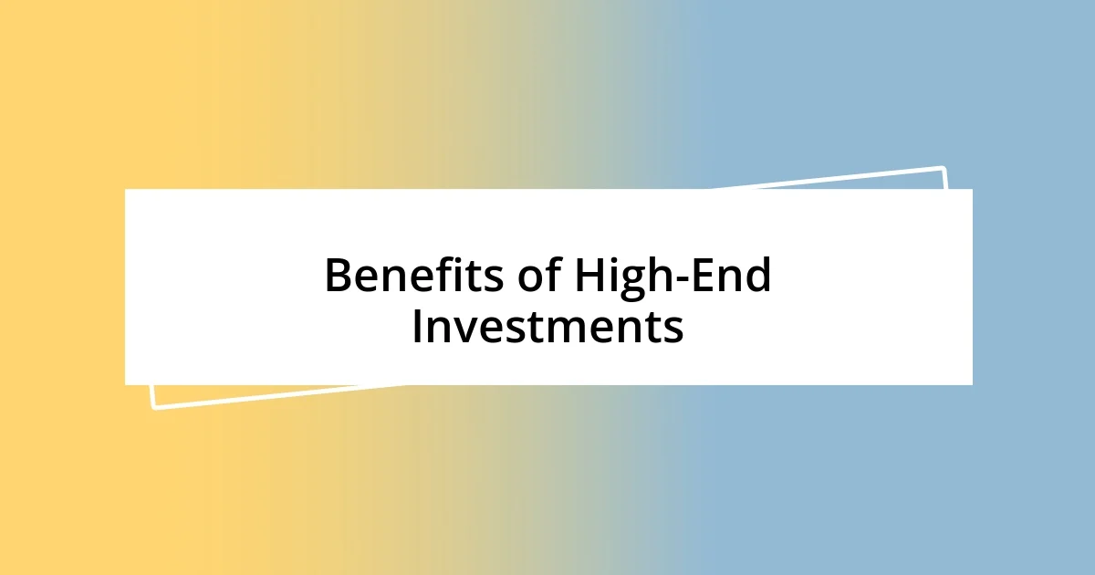 Benefits of High-End Investments