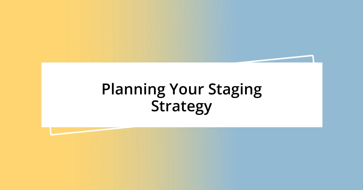 Planning Your Staging Strategy