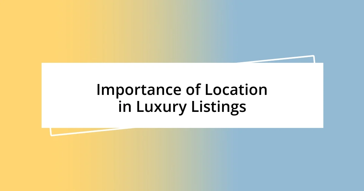 Importance of Location in Luxury Listings