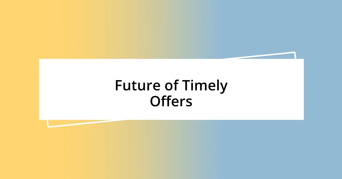 Future of Timely Offers