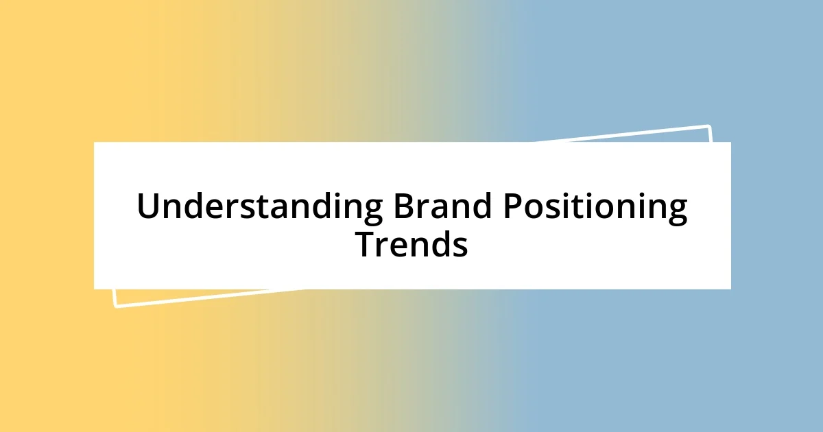 Understanding Brand Positioning Trends