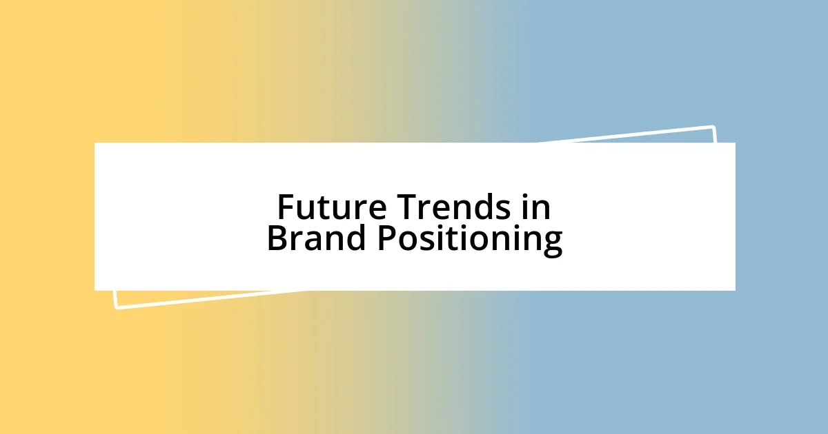 Future Trends in Brand Positioning