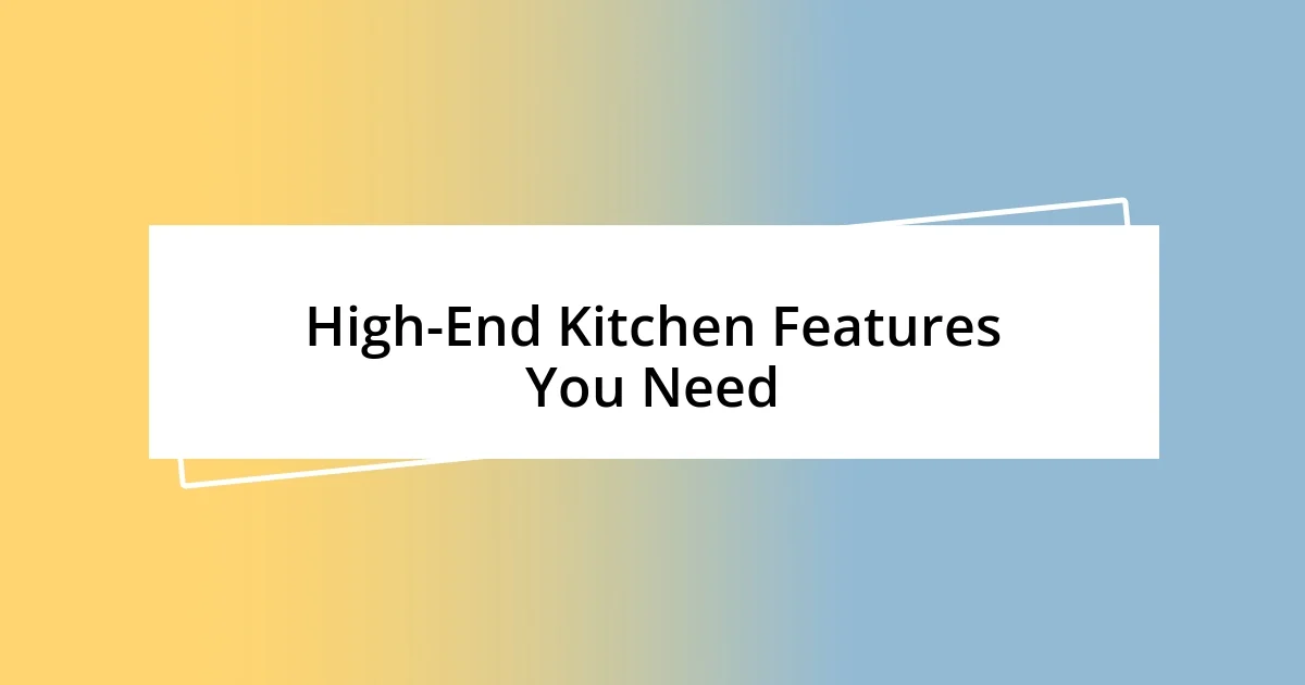 High-End Kitchen Features You Need