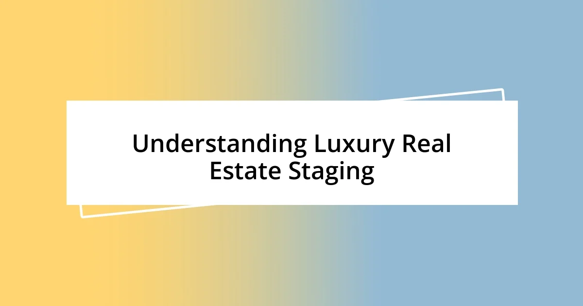 Understanding Luxury Real Estate Staging