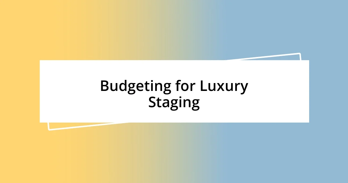 Budgeting for Luxury Staging