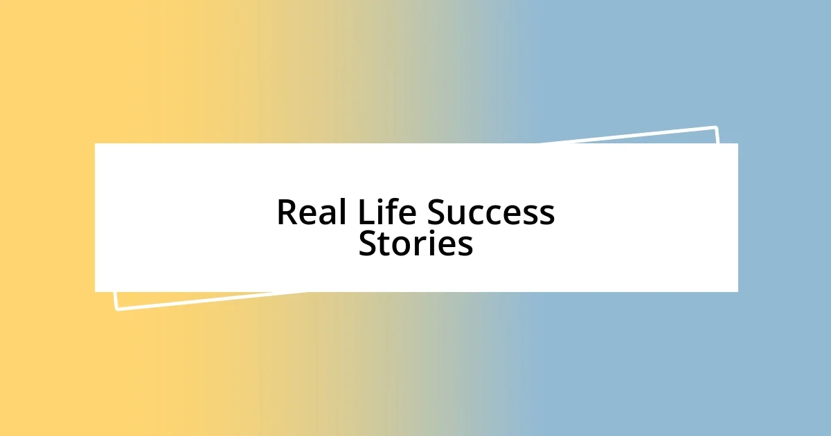 Real Life Success Stories