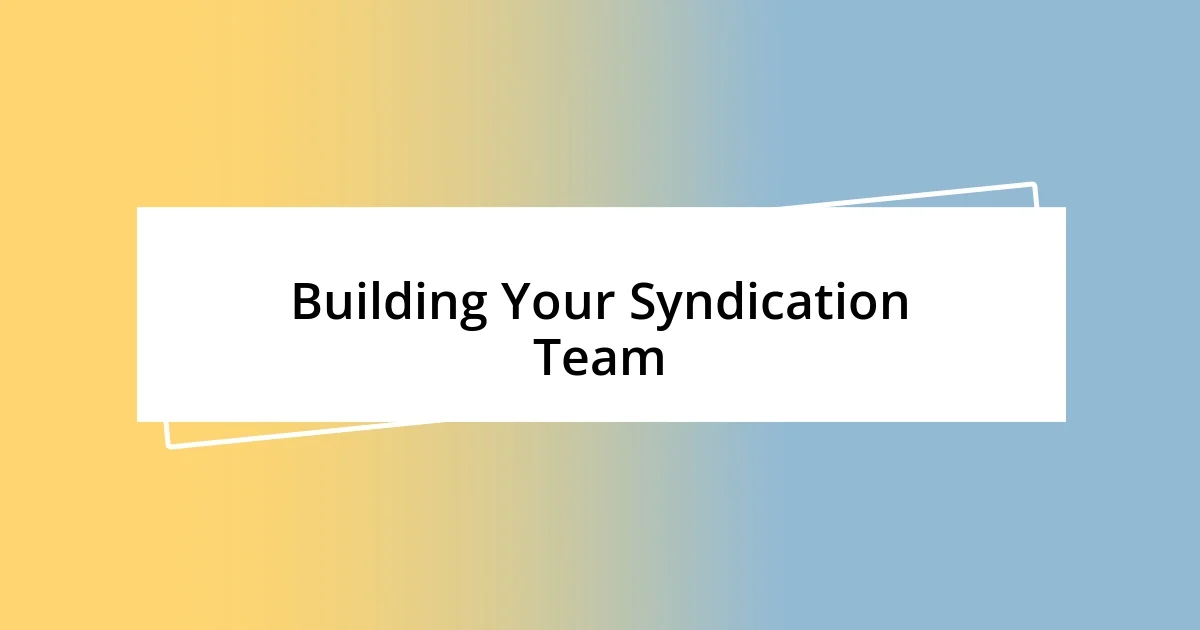 Building Your Syndication Team