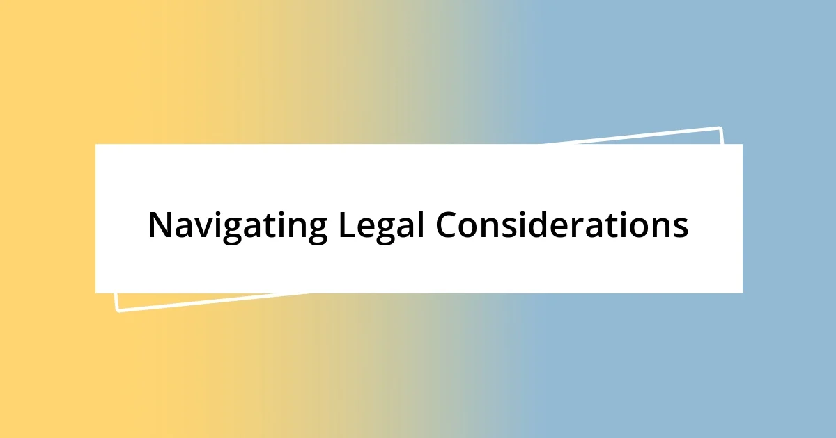 Navigating Legal Considerations