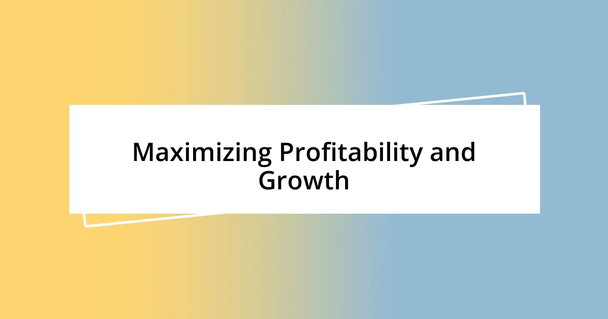 Maximizing Profitability and Growth