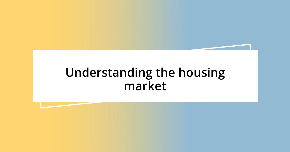 Understanding the housing market