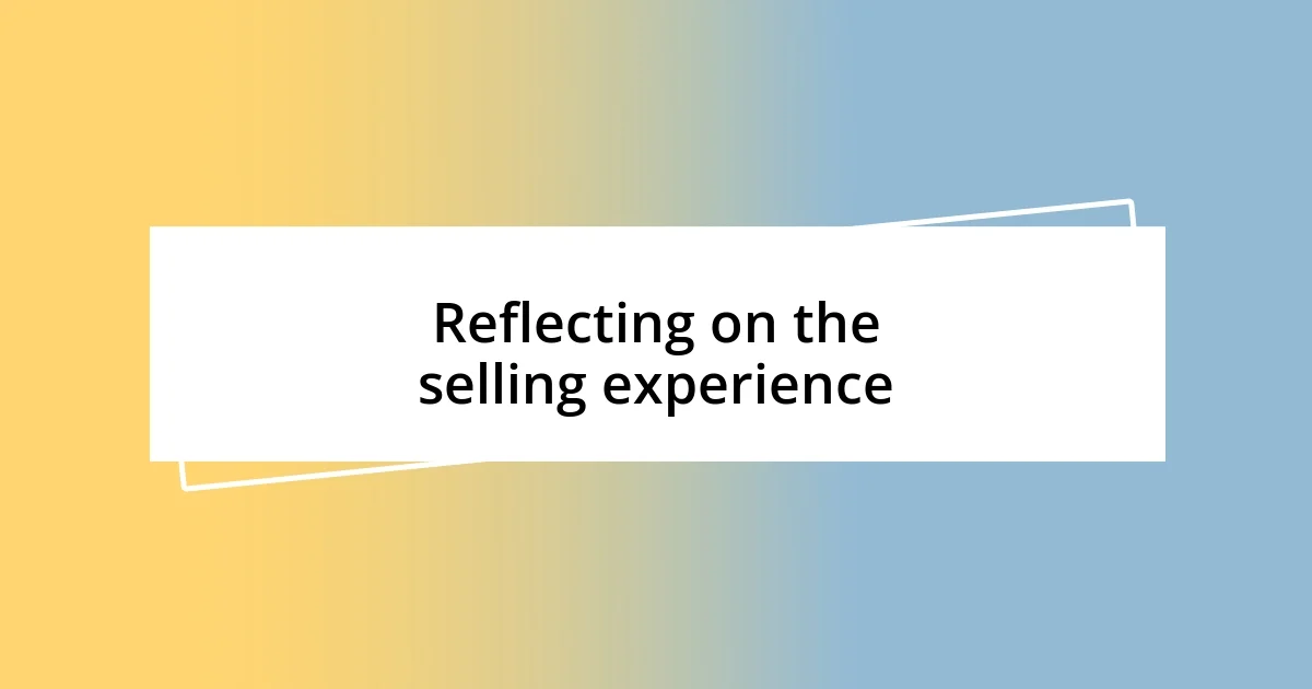 Reflecting on the selling experience