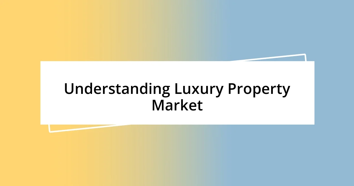 Understanding Luxury Property Market