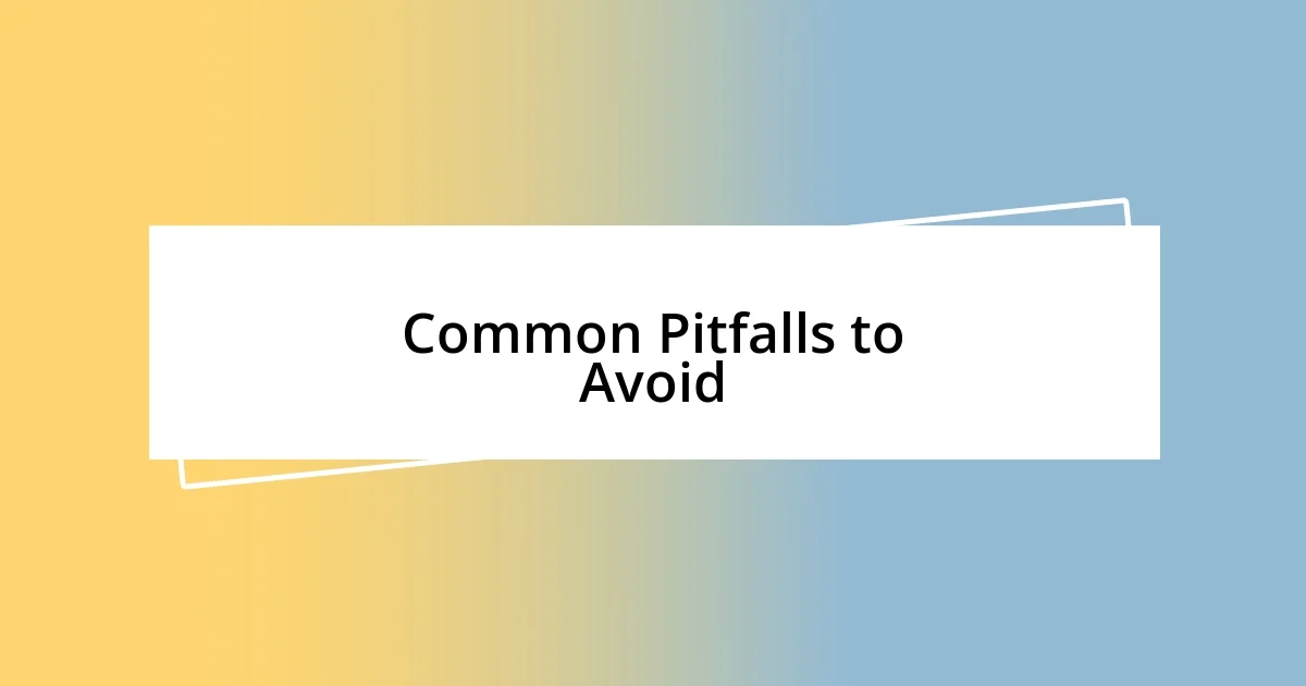 Common Pitfalls to Avoid