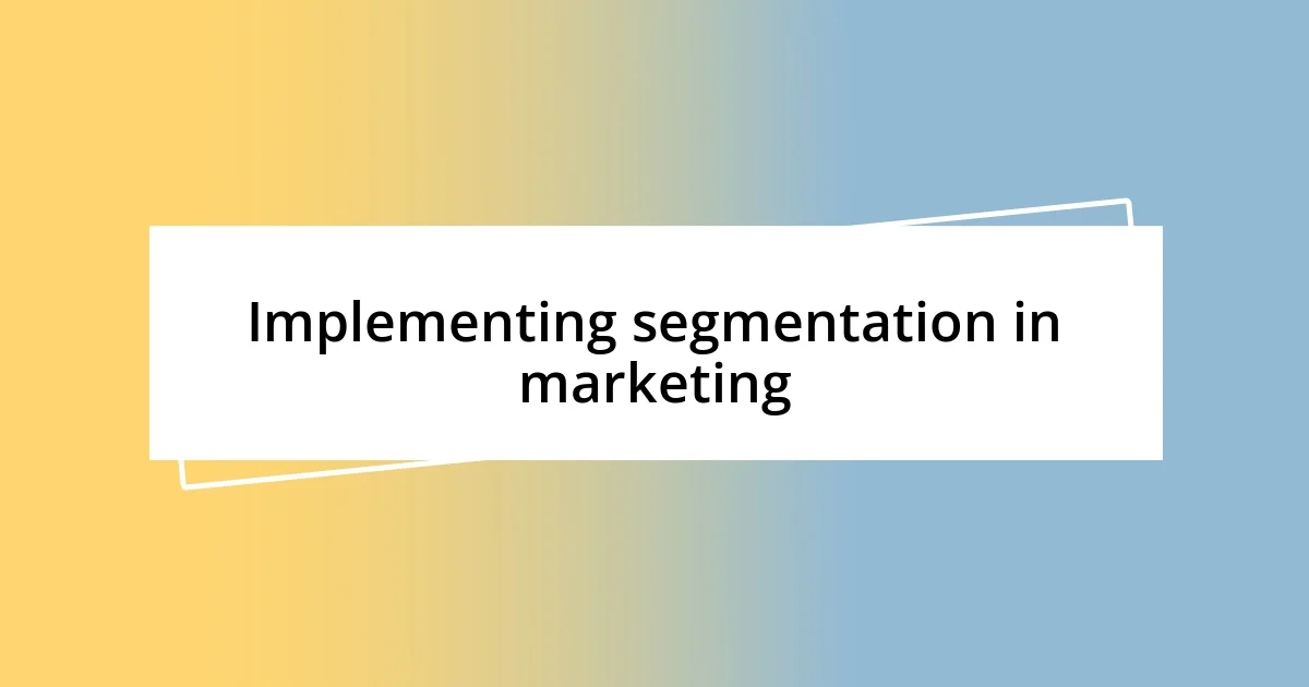 Implementing segmentation in marketing