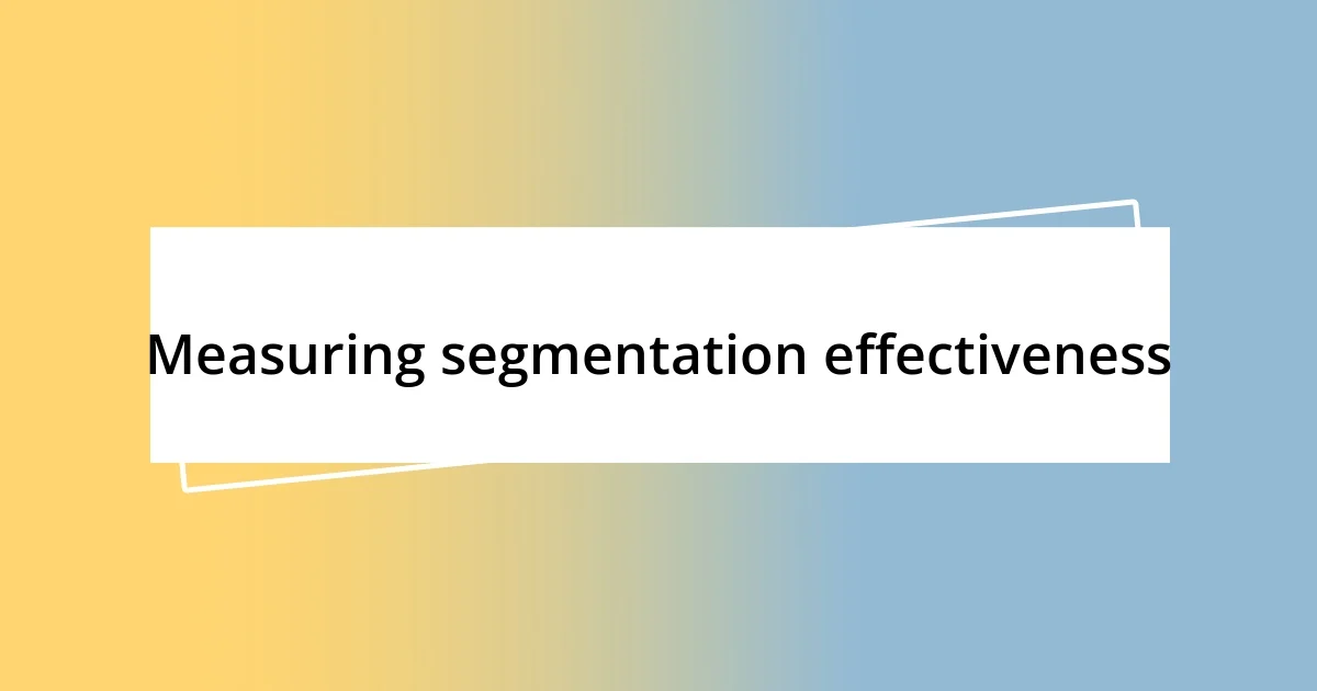 Measuring segmentation effectiveness