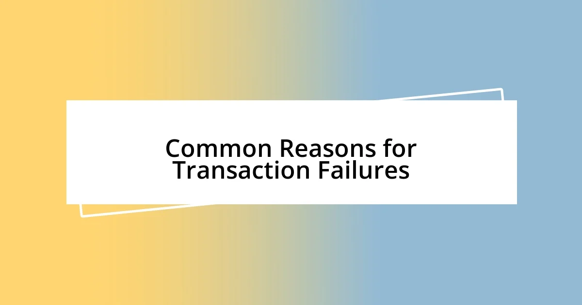 Common Reasons for Transaction Failures