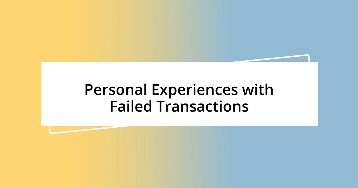 Personal Experiences with Failed Transactions