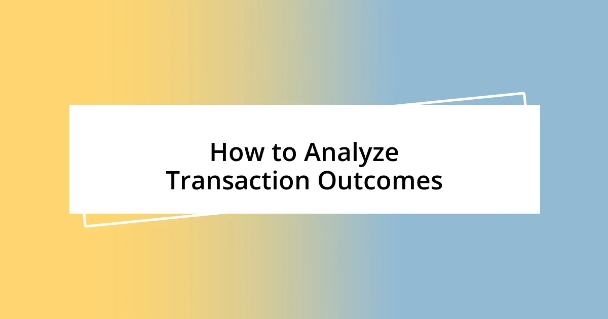 How to Analyze Transaction Outcomes