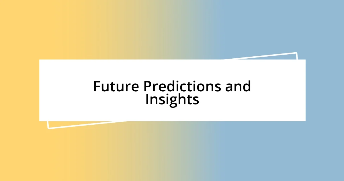 Future Predictions and Insights