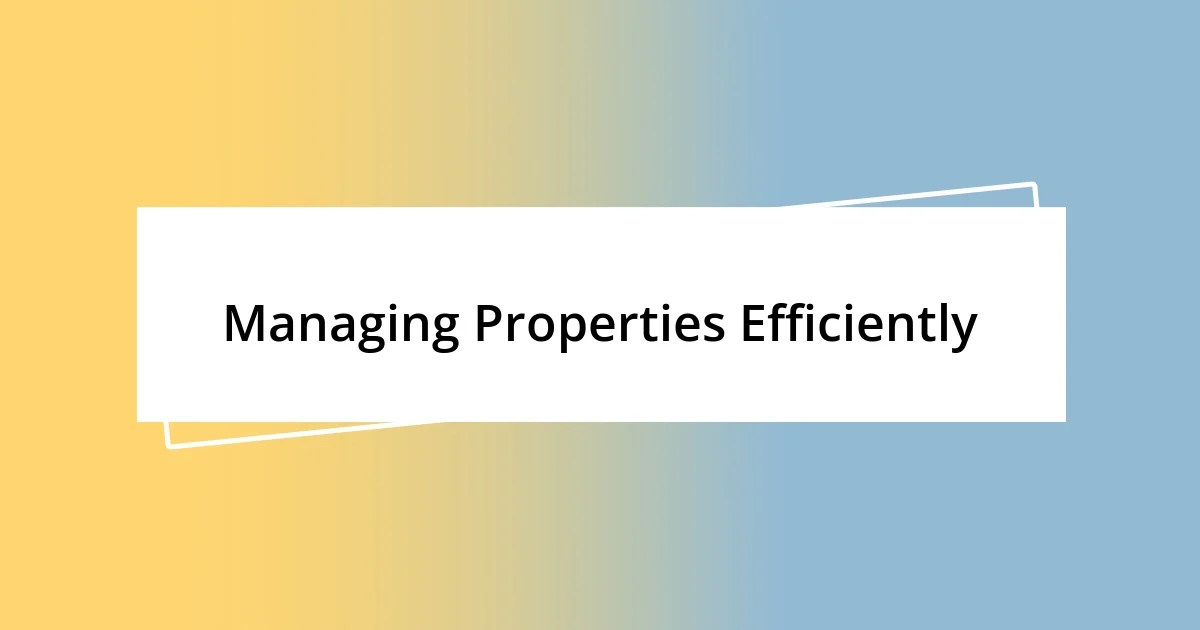 Managing Properties Efficiently