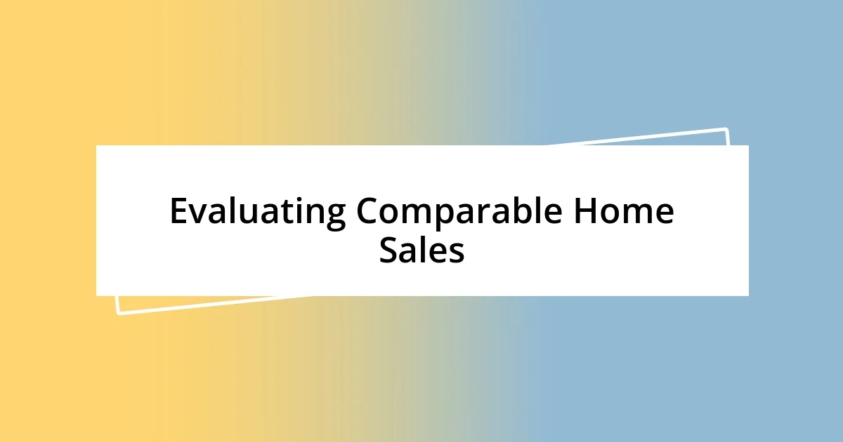 Evaluating Comparable Home Sales