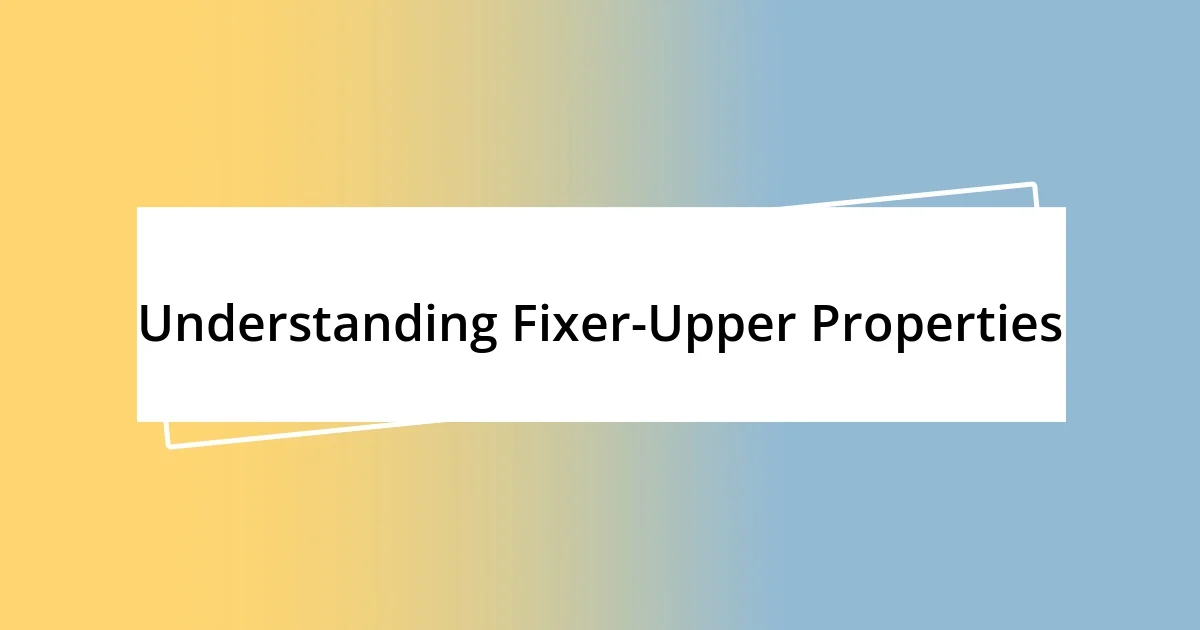 Understanding Fixer-Upper Properties