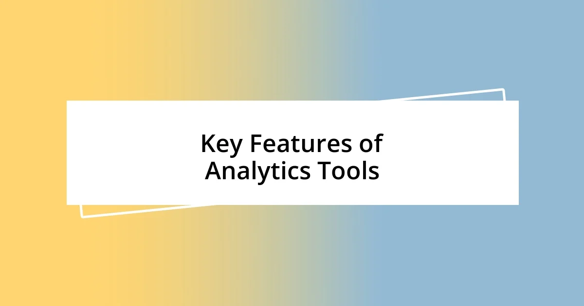 Key Features of Analytics Tools