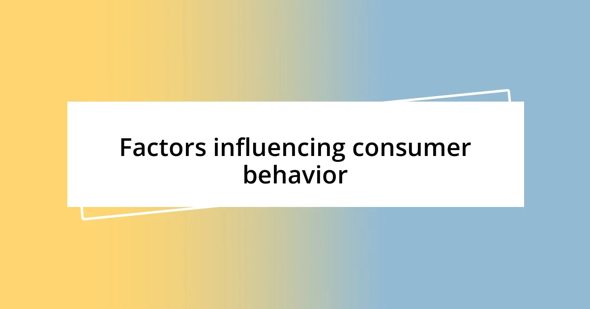 Factors influencing consumer behavior