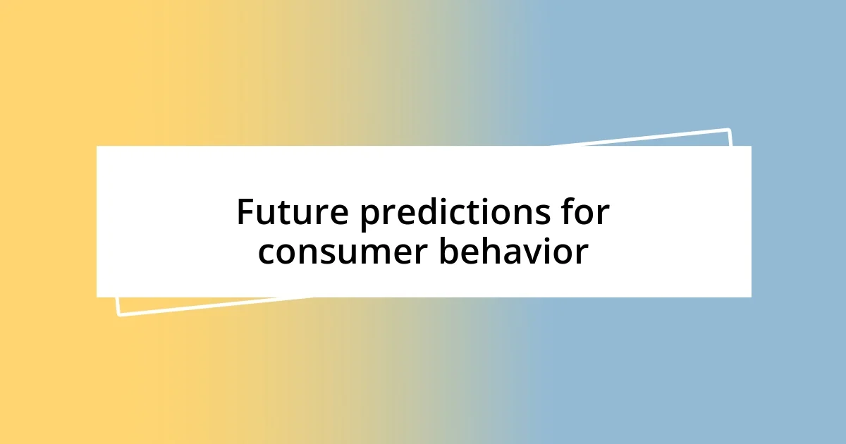 Future predictions for consumer behavior