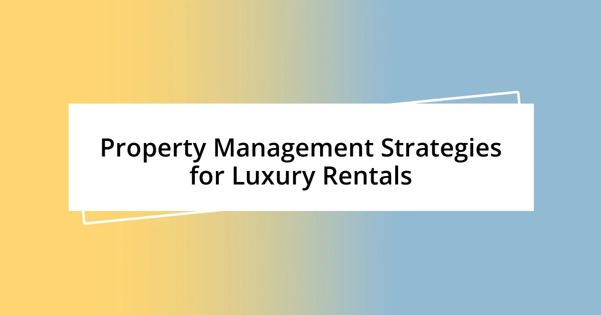 Property Management Strategies for Luxury Rentals