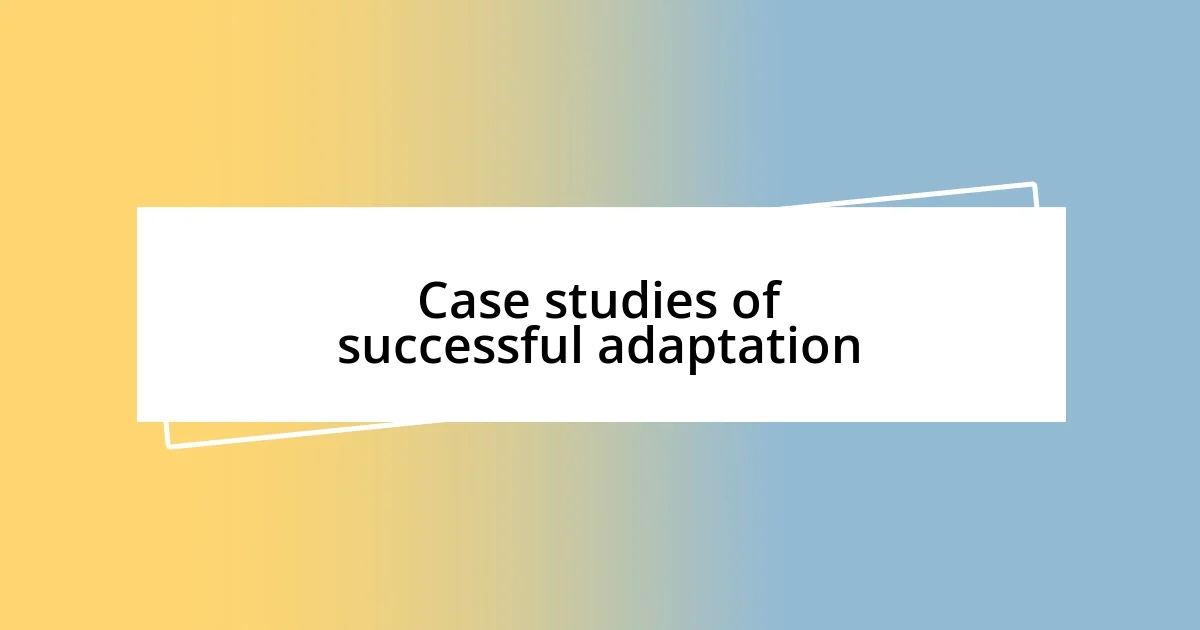 Case studies of successful adaptation