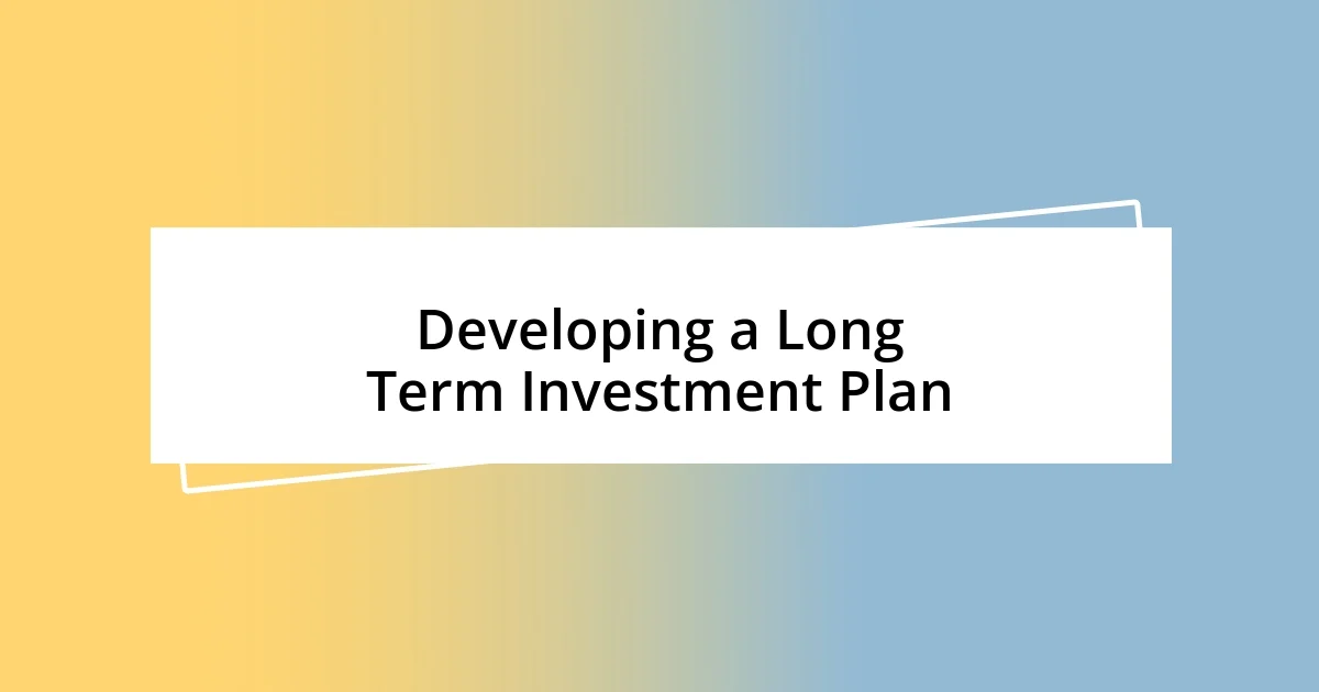 Developing a Long Term Investment Plan