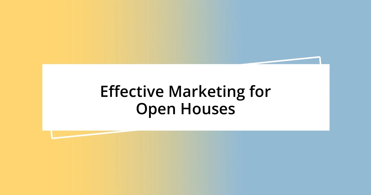 Effective Marketing for Open Houses