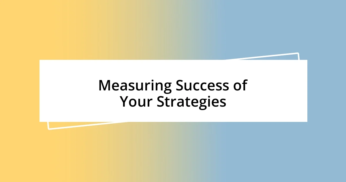 Measuring Success of Your Strategies