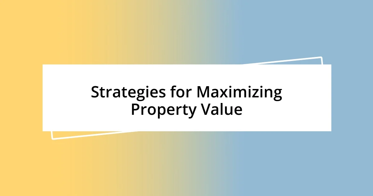 Strategies for Maximizing Property Value